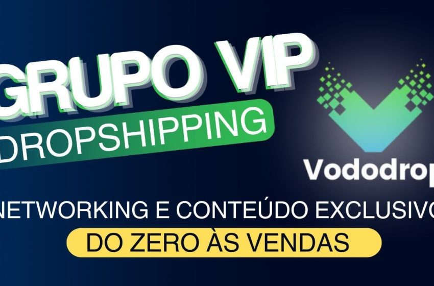  Grupo VIP VodoDrop Dropshipping: Seja um Especialista e Alavanque Suas Vendas!